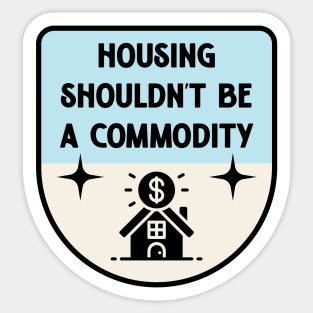 Housing Shouldnt Be A Commodity - Anti Landlord Sticker